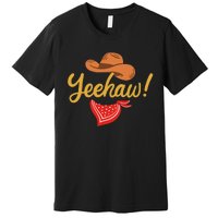 Yeehaw Cowboy Cowgirl Western Country Rodeo Premium T-Shirt