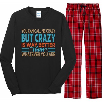 You Can Call Me Crazy But Crazy Is Way Better Sarcastic Gift Long Sleeve Pajama Set