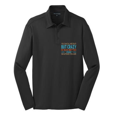 You Can Call Me Crazy But Crazy Is Way Better Sarcastic Gift Silk Touch Performance Long Sleeve Polo