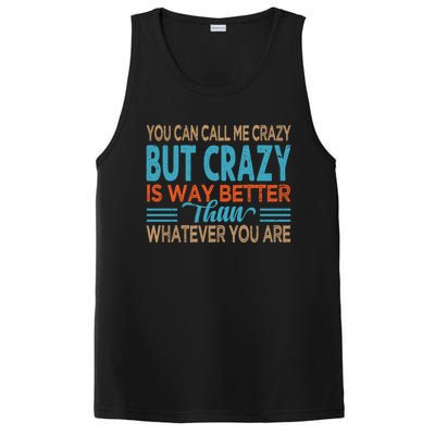 You Can Call Me Crazy But Crazy Is Way Better Sarcastic Gift PosiCharge Competitor Tank