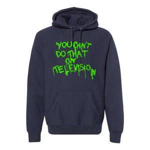 You Can't Do That On Television Premium Hoodie