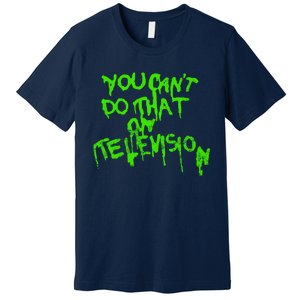 You Can't Do That On Television Premium T-Shirt