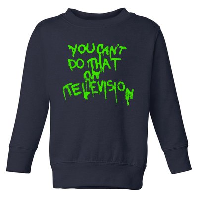 You Can't Do That On Television Toddler Sweatshirt