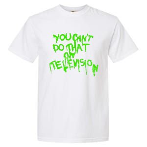 You Can't Do That On Television Garment-Dyed Heavyweight T-Shirt