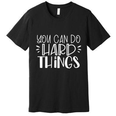 You Can Do Hard Things Growth Mindset Premium T-Shirt