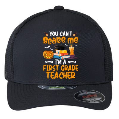 You Cant Dont Scare Me Im A First Grade Teacher Meaningful Gift Flexfit Unipanel Trucker Cap