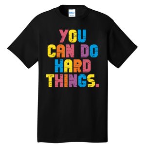 You Can Do Hard Things Motivational Quote Tall T-Shirt