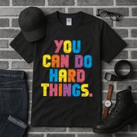 You Can Do Hard Things Motivational Quote Tall T-Shirt