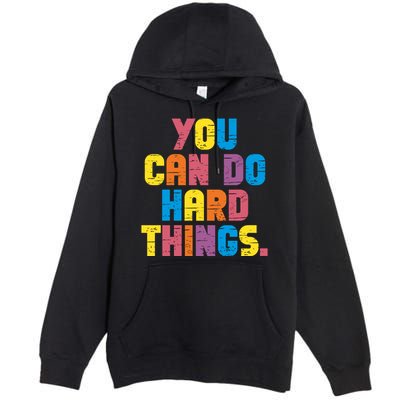 You Can Do Hard Things Motivational Quote Premium Pullover Hoodie