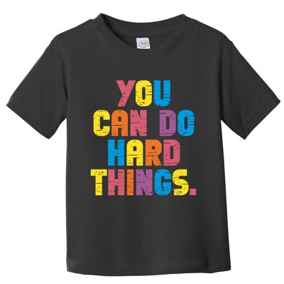 You Can Do Hard Things Motivational Quote Toddler T-Shirt