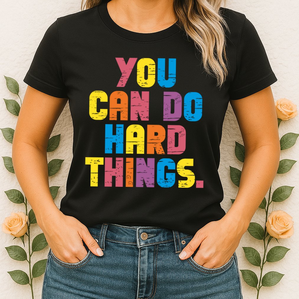 You Can Do Hard Things Motivational Quote Womens T-Shirt