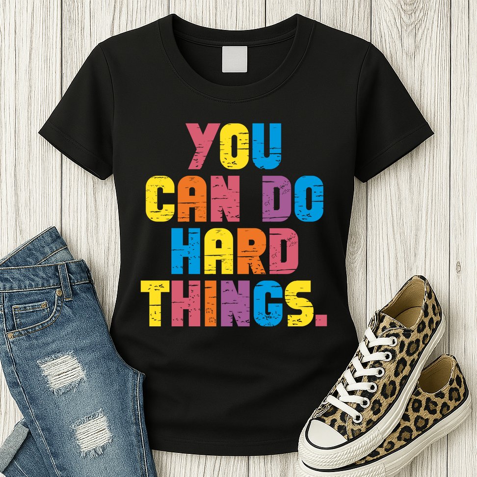 You Can Do Hard Things Motivational Quote Womens T-Shirt