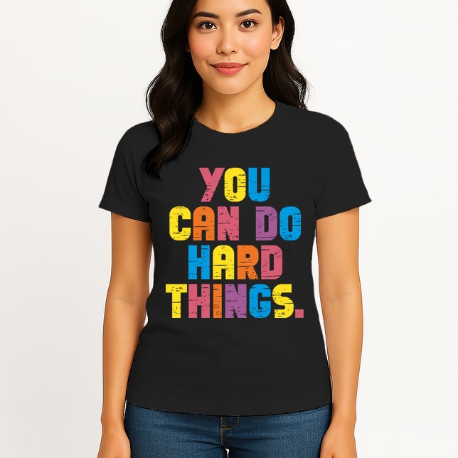 You Can Do Hard Things Motivational Quote Womens T-Shirt