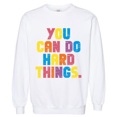 You Can Do Hard Things Motivational Quote Garment-Dyed Sweatshirt