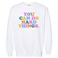 You Can Do Hard Things Motivational Colorful Quote Garment-Dyed Sweatshirt