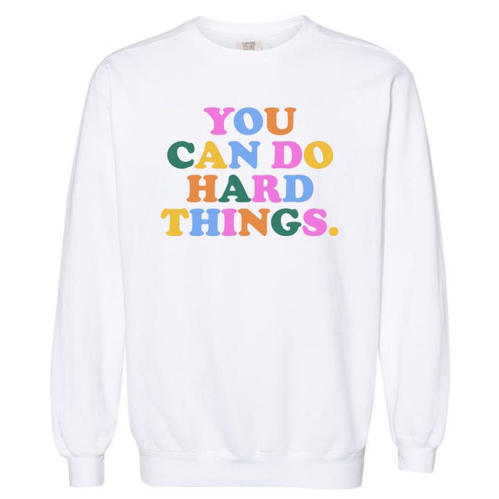 You Can Do Hard Things Motivational Colorful Quote Garment-Dyed Sweatshirt