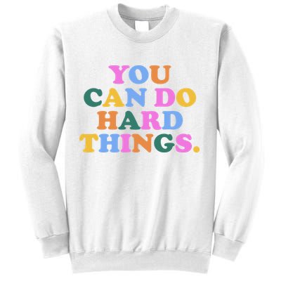 You Can Do Hard Things Motivational Colorful Quote Sweatshirt
