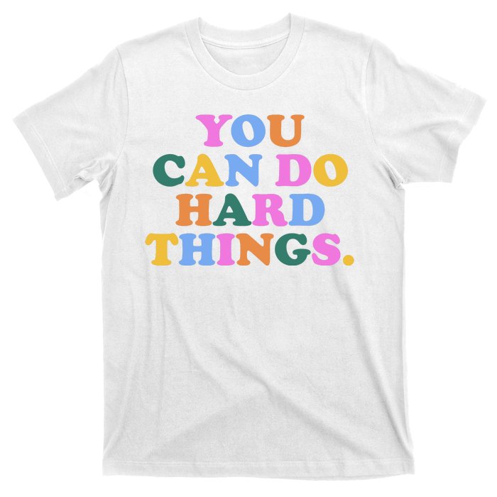 You Can Do Hard Things Motivational Colorful Quote T-Shirt