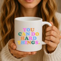 You Can Do Hard Things Motivational Colorful Quote Mug