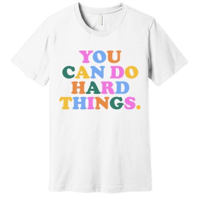 You Can Do Hard Things Motivational Colorful Quote Premium T-Shirt