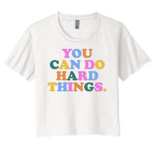 You Can Do Hard Things Motivational Colorful Quote Women's Crop Top Tee