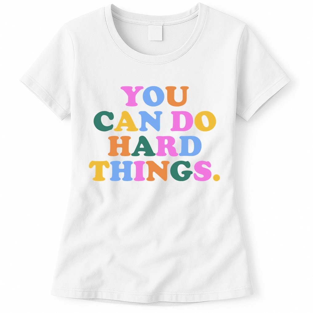 You Can Do Hard Things Motivational Colorful Quote Womens T-Shirt