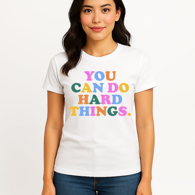 You Can Do Hard Things Motivational Colorful Quote Womens T-Shirt