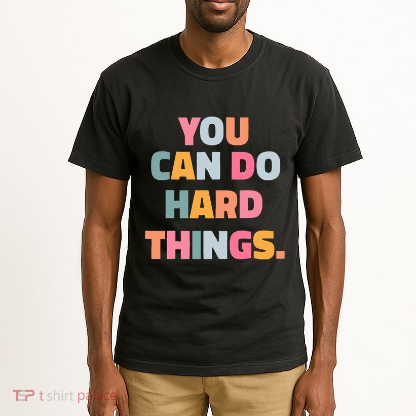 You Can Do Hard Things Tall T-Shirt