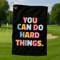 You Can Do Hard Things Golf Towel