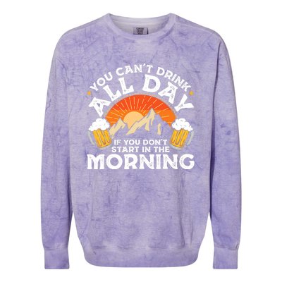 You Cant Drink All Day If You Dont Start In The Morning Colorblast Crewneck Sweatshirt