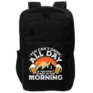 You Cant Drink All Day If You Dont Start In The Morning Impact Tech Backpack