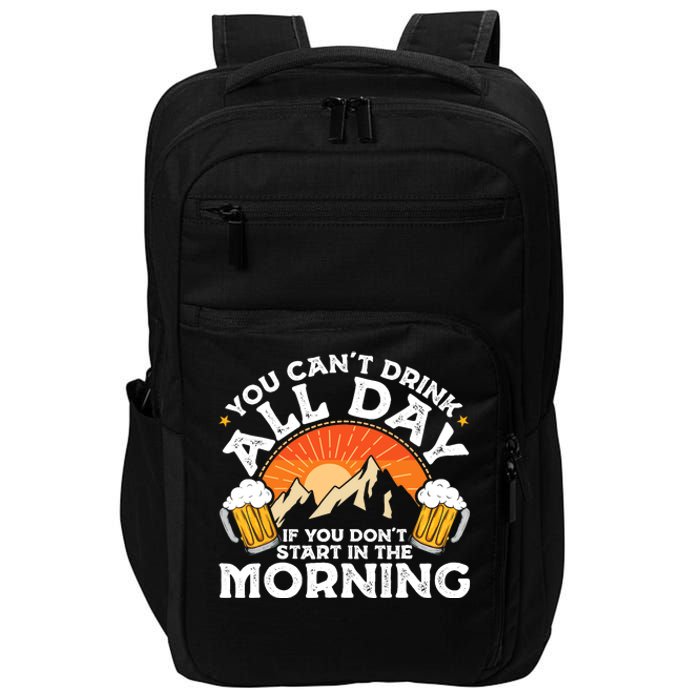 You Cant Drink All Day If You Dont Start In The Morning Impact Tech Backpack