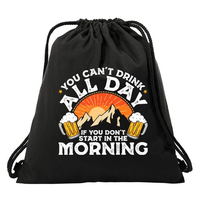 You Cant Drink All Day If You Dont Start In The Morning Drawstring Bag