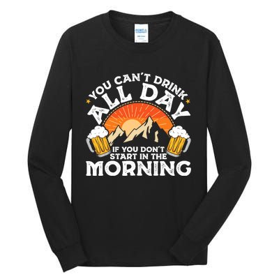 You Cant Drink All Day If You Dont Start In The Morning Tall Long Sleeve T-Shirt