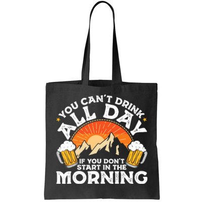 You Cant Drink All Day If You Dont Start In The Morning Tote Bag