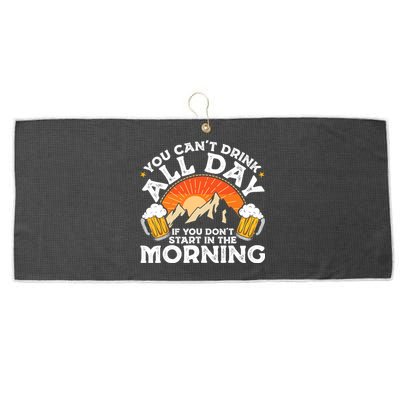 You Cant Drink All Day If You Dont Start In The Morning Large Microfiber Waffle Golf Towel