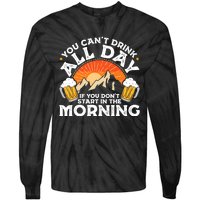 You Cant Drink All Day If You Dont Start In The Morning Tie-Dye Long Sleeve Shirt