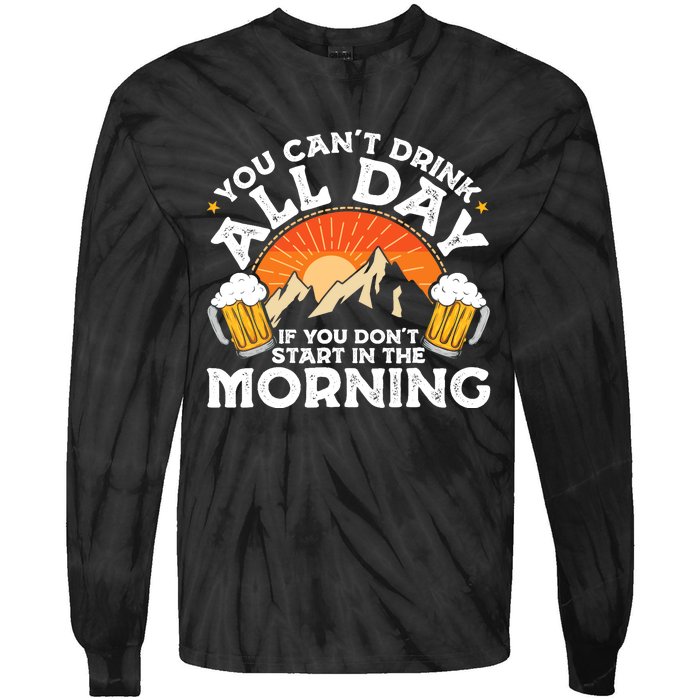 You Cant Drink All Day If You Dont Start In The Morning Tie-Dye Long Sleeve Shirt