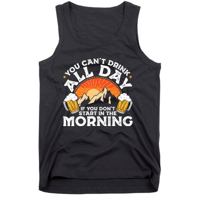 You Cant Drink All Day If You Dont Start In The Morning Tank Top