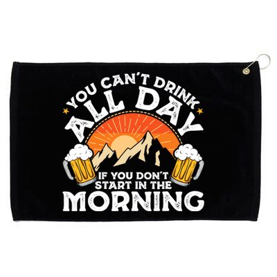 You Cant Drink All Day If You Dont Start In The Morning Grommeted Golf Towel