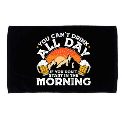 You Cant Drink All Day If You Dont Start In The Morning Microfiber Hand Towel