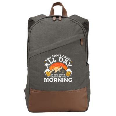 You Cant Drink All Day If You Dont Start In The Morning Cotton Canvas Backpack