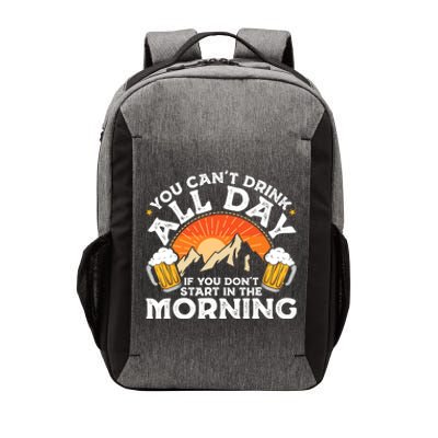 You Cant Drink All Day If You Dont Start In The Morning Vector Backpack