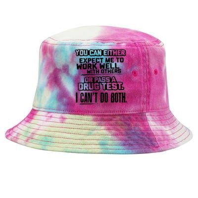 You Can Either Expect Me To Work Well With Others Or Pass A Drug Test Tie-Dyed Bucket Hat