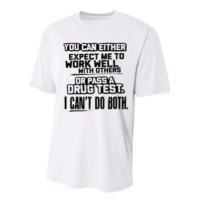 You Can Either Expect Me To Work Well With Others Or Pass A Drug Test Performance Sprint T-Shirt