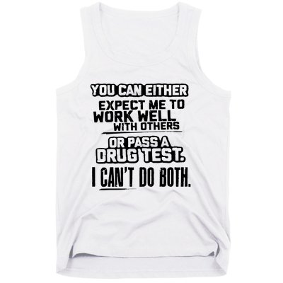 You Can Either Expect Me To Work Well With Others Or Pass A Drug Test Tank Top