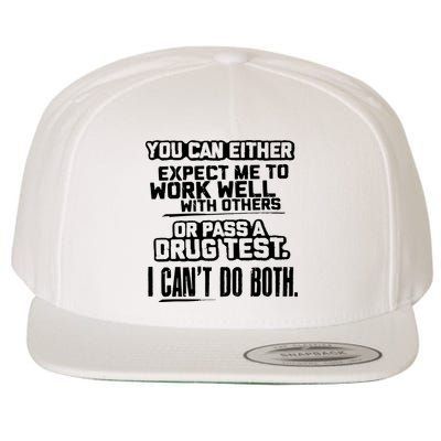 You Can Either Expect Me To Work Well With Others Or Pass A Drug Test Wool Snapback Cap