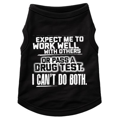 You Can Either Expect Me To Work Well With Others Or Pass A Drug Test. I CanT D Doggie Tank