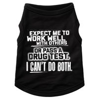 You Can Either Expect Me To Work Well With Others Or Pass A Drug Test. I CanT D Doggie Tank