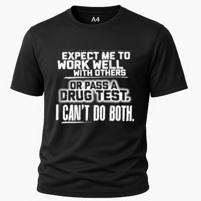 You Can Either Expect Me To Work Well With Others Or Pass A Drug Test. I CanT D Performance Shirt